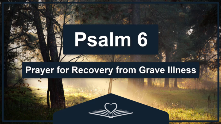 PSALM 6 - Prayer for Recovery from Grave Illness