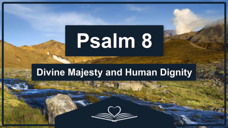 Psalm 8 - Divine Majesty and Human Dignity