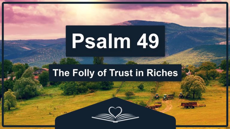 PSALM 49 - The Folly of Trust in Riches