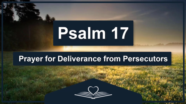 Psalm 17 - Prayer for Deliverance from Persecutors