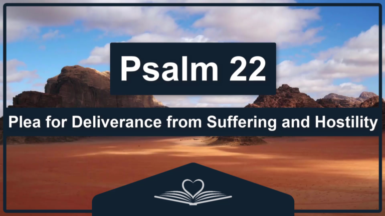 PSALM 22 - Plea for Deliverance from Suffering and Hostility