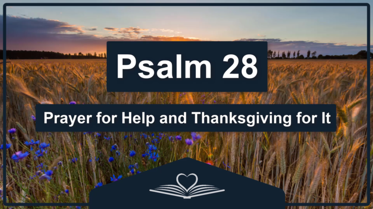 PSALM 28 - Prayer for Help and Thanksgiving for It