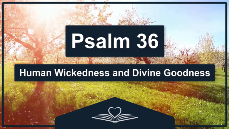 PSALM 36 - Human Wickedness and Divine Goodness