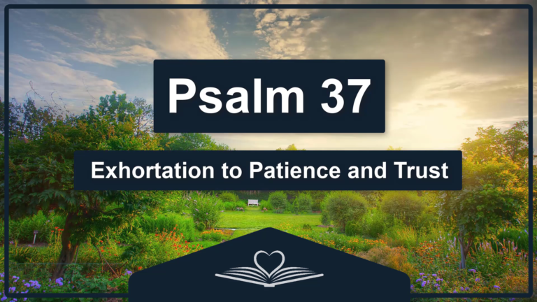 PSALM 37 - Exhortation to Patience and Trust