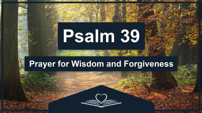 PSALM 39 - Prayer for Wisdom and Forgiveness