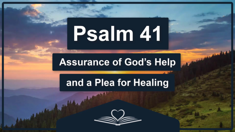 PSALM 41 - Assurance of God’s Help and a Plea for Healing