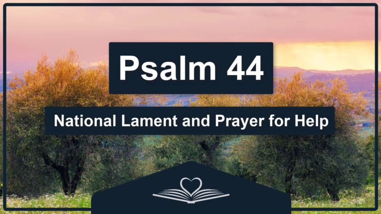 PSALM 44 - National Lament and Prayer for Help