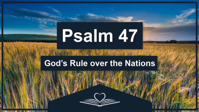 PSALM 47 - God’s Rule over the Nations