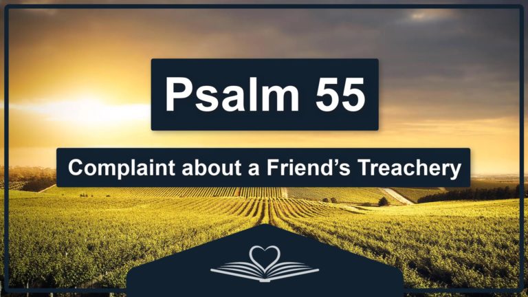 PSALM 55 - Complaint about a Friend’s Treachery