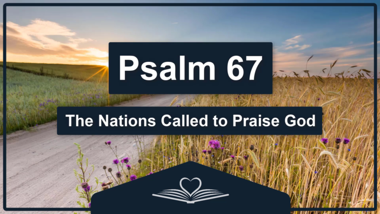 PSALM 67 - The Nations Called to Praise God