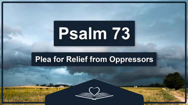 PSALM 73 - Plea for Relief from Oppressors