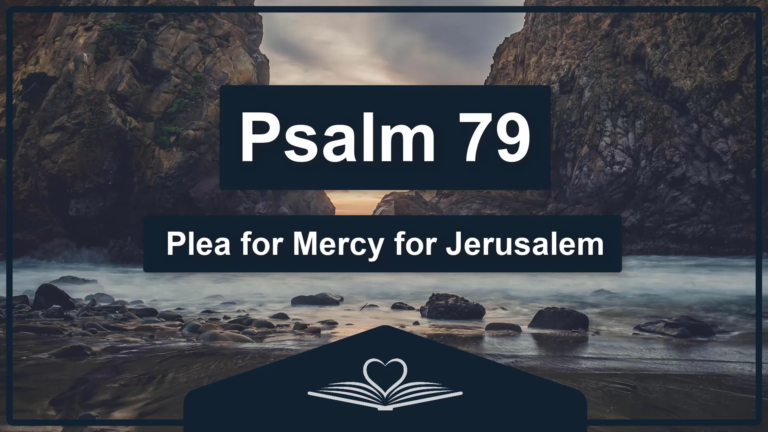 PSALM 79 - Plea for Mercy for Jerusalem