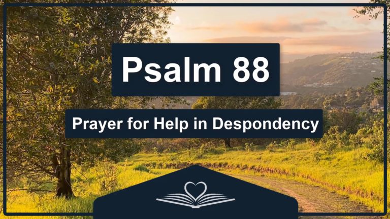 PSALM 88 - Prayer for Help in Despondency