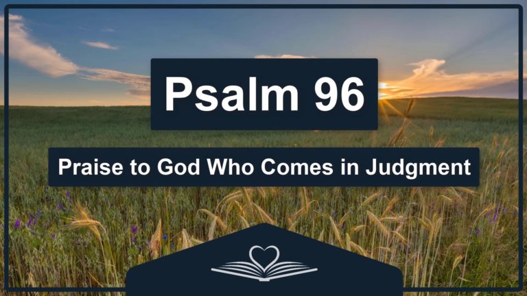 PSALM 96 - Praise to God Who Comes in Judgment