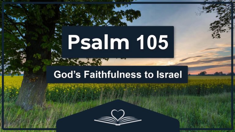 PSALM 105 - God’s Faithfulness to Israel