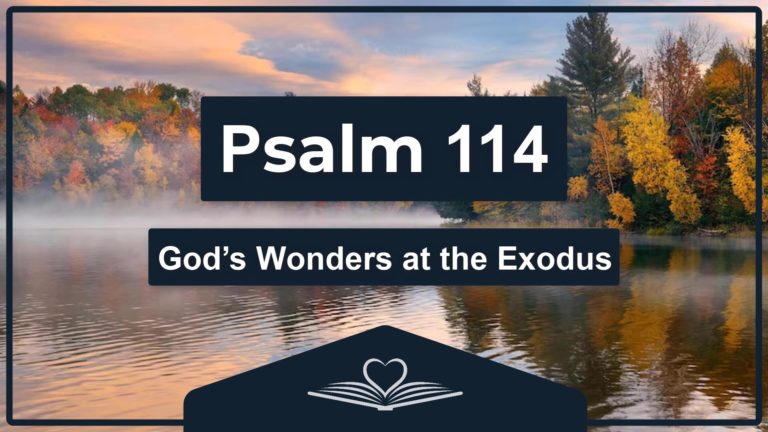 Psalm 114 - God’s Wonders at the Exodus